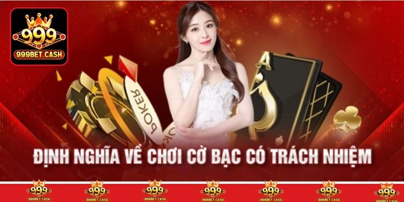 Cờ bạc có trách nhiệm 999BET là như thế nào?