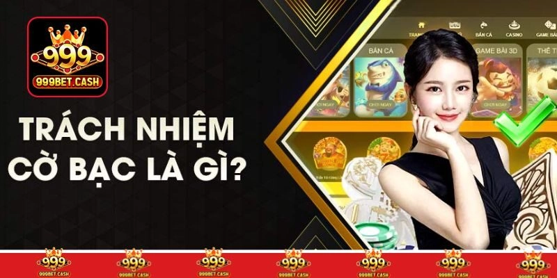 Cờ bạc có trách nhiệm tại nhà cái 999BET