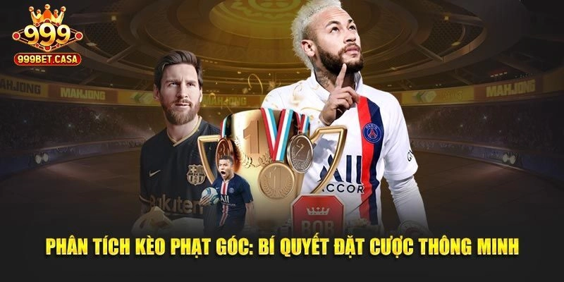 Chỉ Ra Phương Pháp Vào Tiền Kèo Phạt Góc Hiệu Quả Tại 999bet