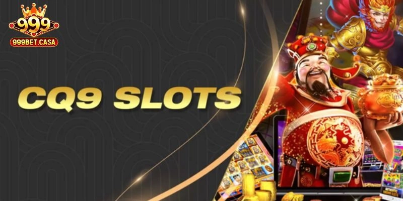 CQ9 Slot – Sân Chơi Quay Hũ Đặc Sắc Độc Quyền Tại 999bet